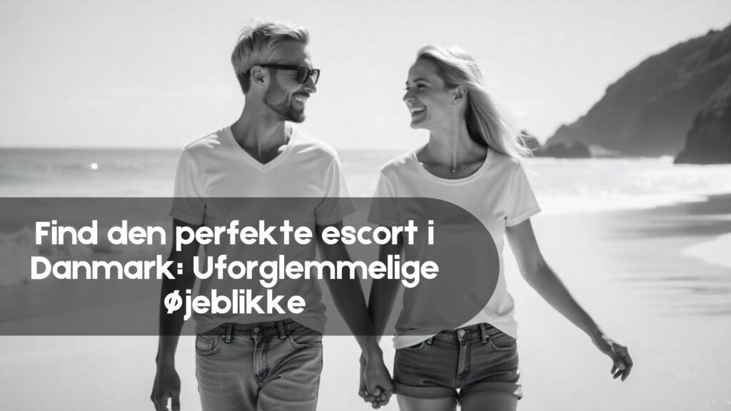 Find den perfekte escort i Danmark Uforglemmelige øjeblikke