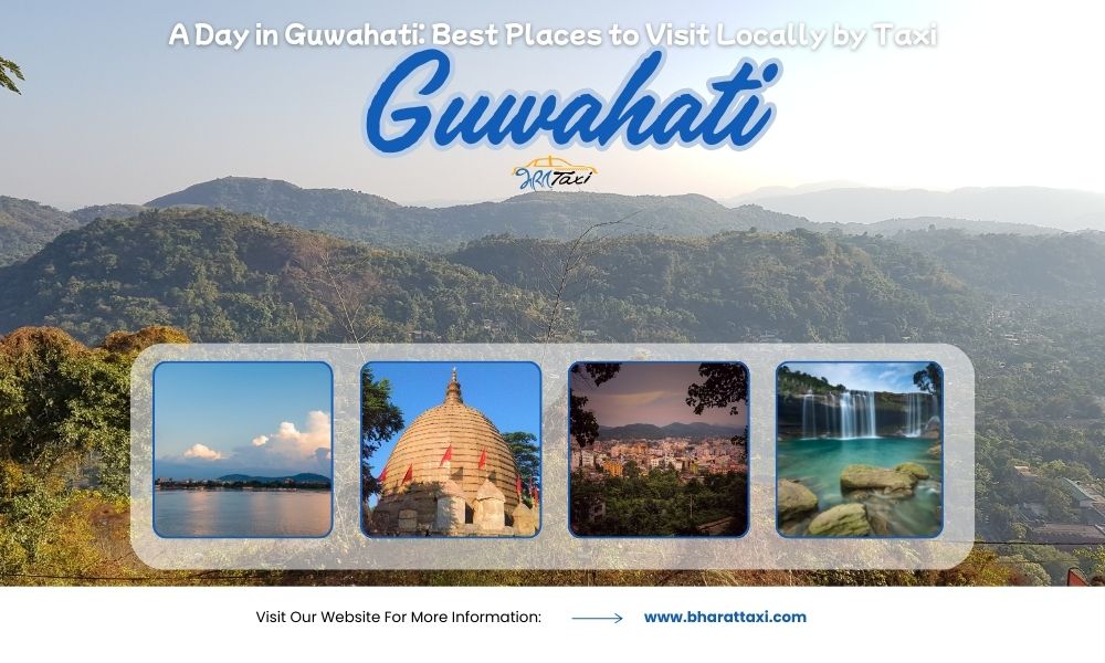 A Day in Guwahati: Best Places to Visit Locally by Taxi
