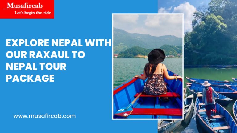 Explore Nepal with Our Raxaul to Nepal Tour Package